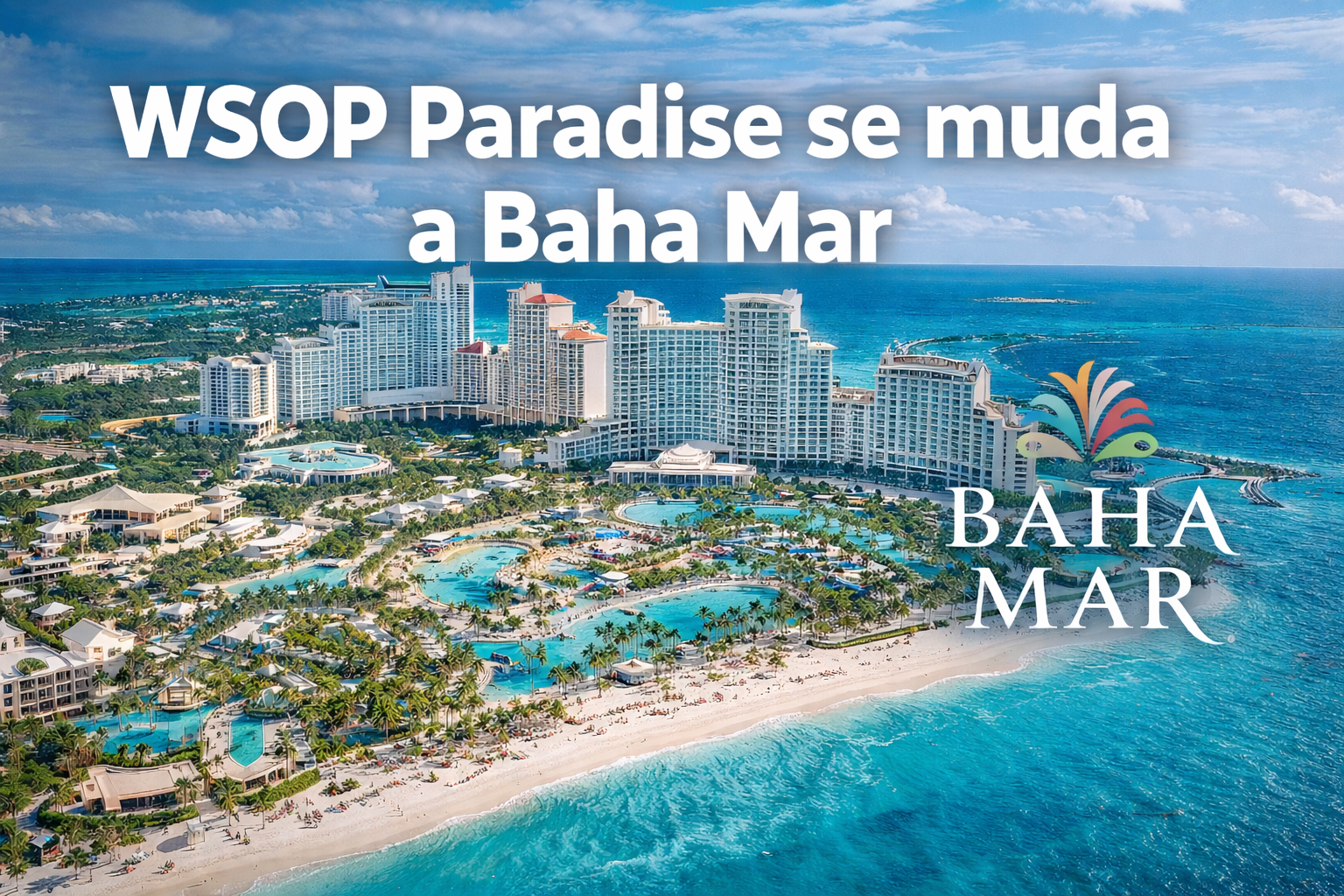 WSOP Paradise cambia de sede y apunta a una edición más ambiciosa en Bahamas