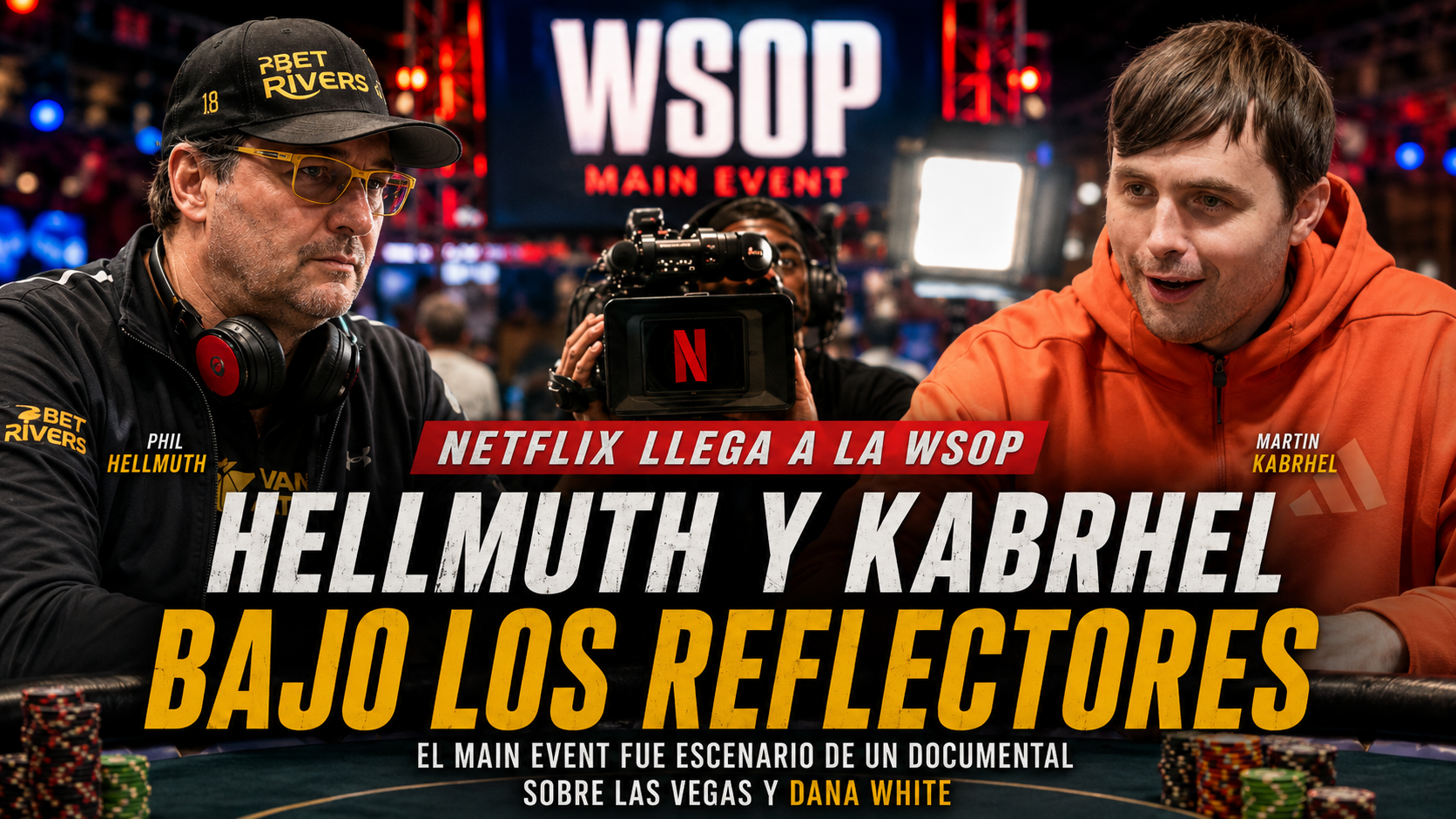 Netflix llega al Main Event de la WSOP con Phil Hellmuth y Martin Kabrhel como protagonistas inesperados